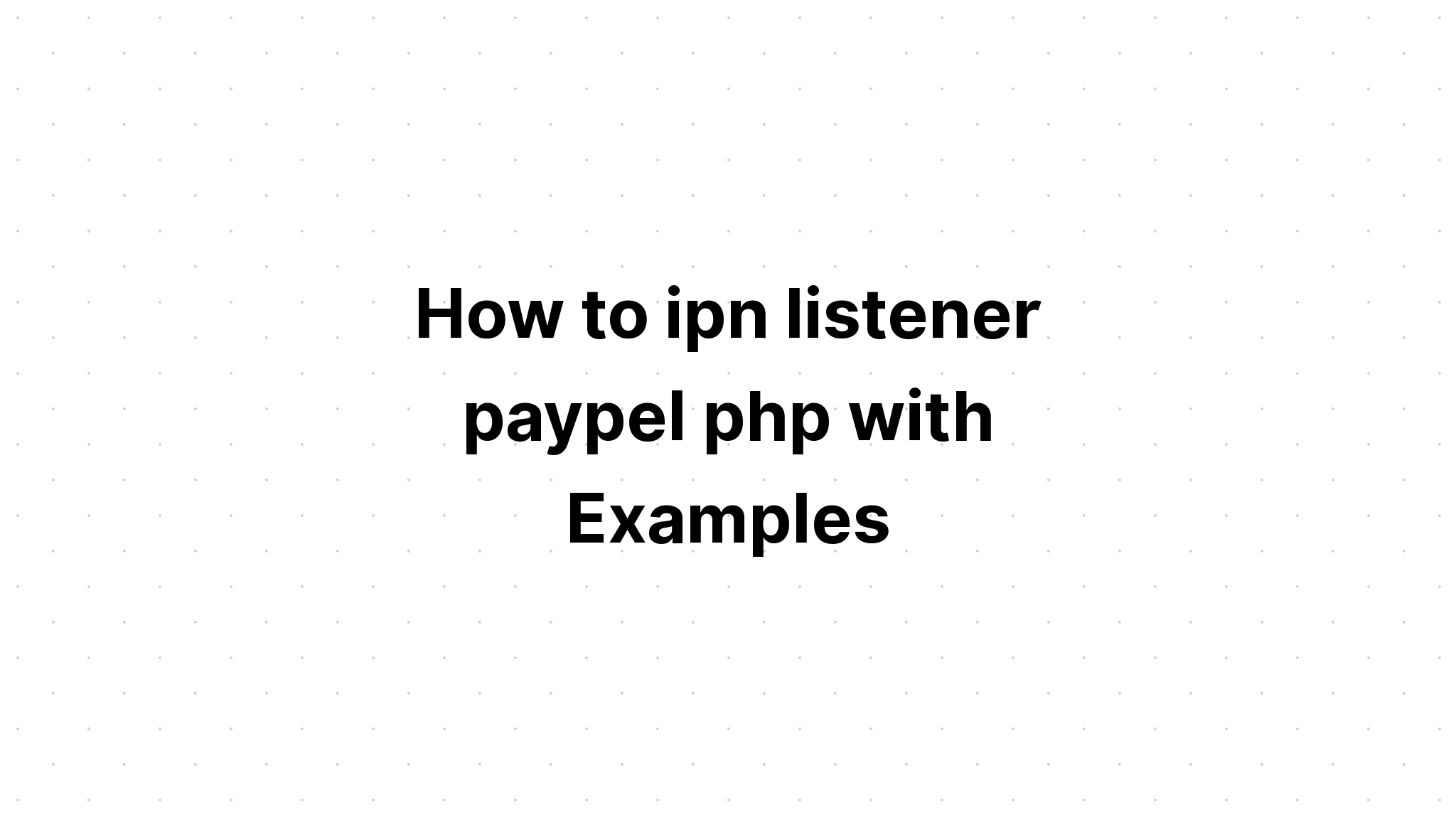 Cách ipn người nghe paypel php với các ví dụ